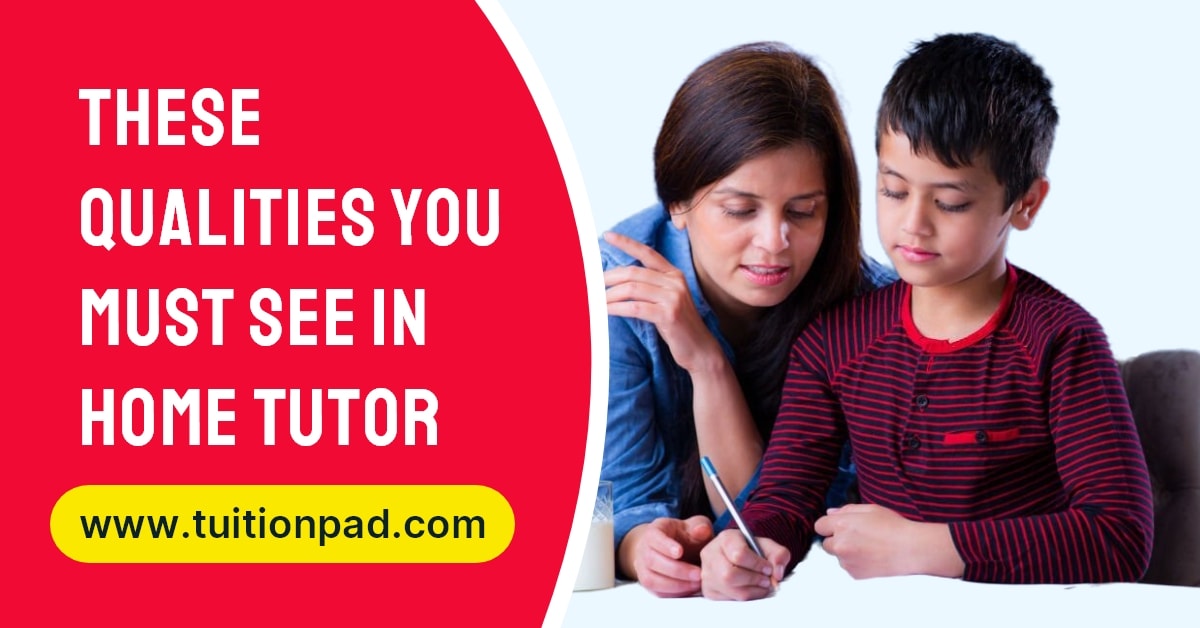 Qualities You Must See in a Home Tutor